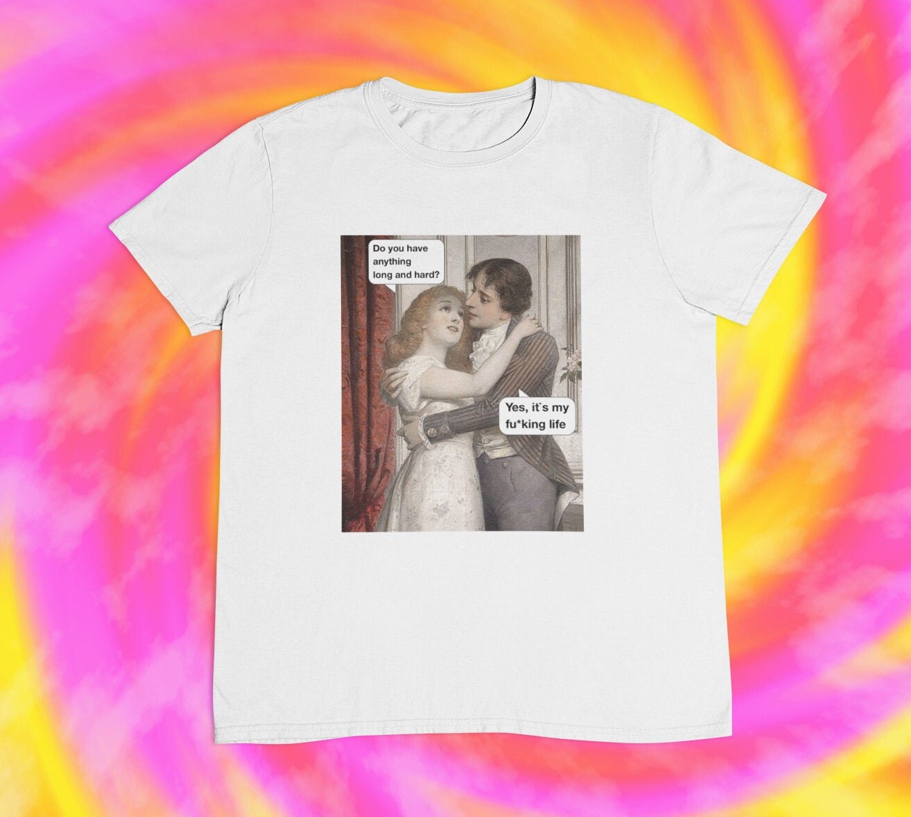 Art Memes T shirt | Internet Memes | Do You Have Anything Long And Hard Yes My Fucking Life | Ironic | Sarcasm | y2k | aesthetics | 2000s