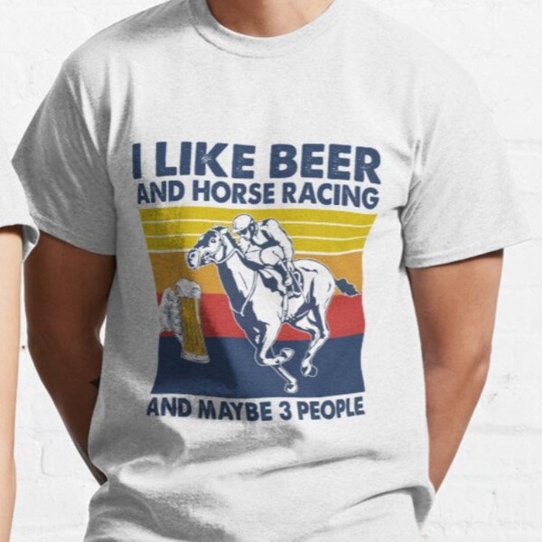 I Like Beer And Horse Racing And Maybe 3 People T shirt - Funny Horse Racing - Beer Gift - Horse Rider