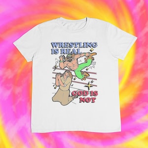 Wrestling Is Real God Is Not T shirt | Atheist | y2k | aesthetics | hilarious | god is not real