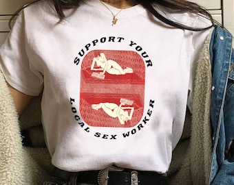 Support Your Local Sex Worker T Shirt