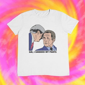 George Bush &#39;Sir I Shidded My Pants&#39; Ironic T-Shirt