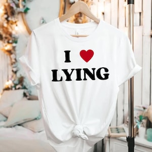 I Love Lying T shirt | aesthetics | Y2K | 2000s | Liar | &lt;3 | Lies