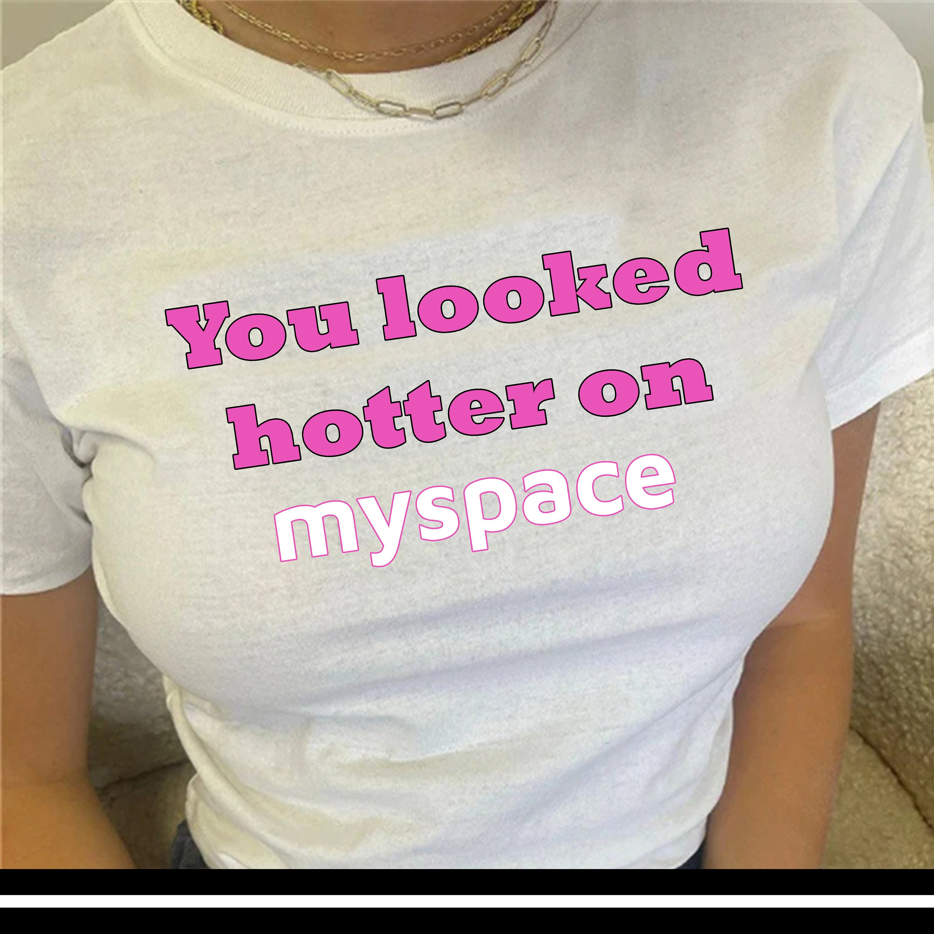 You Looked Hotter on Myspace T Shirt 2000s