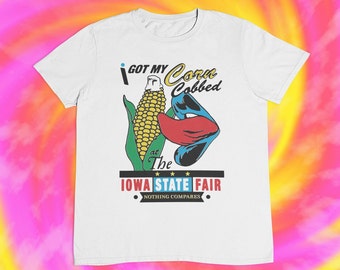 I Got My Corn Cobbed At The IOWA State Fair T shirt | Hilarious | Ironic | Sarcasm | y2k | aesthetics | 90s | 80s | 2000s