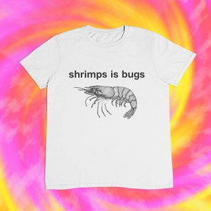 Shrimps is Bugs T-shirt: Ironic Meme Tee