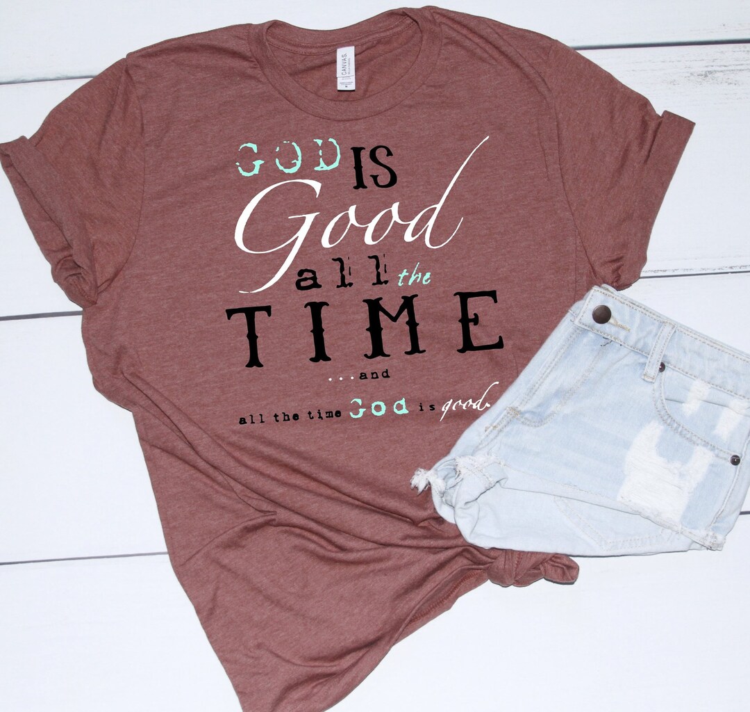 God is Good All the Time Shirt Christian Shirt God Shirt - Etsy