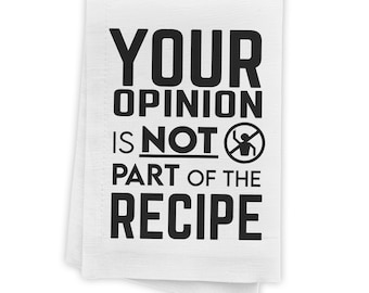 Funny Kitchen Towels - Your Opinion Is Not Part Of The Recipe, Decorative Dish Towels with Sayings, Cute Kitchen Dish Towel, 100% cotton