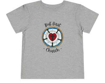 But first Church Toddler Short Sleeve Tee | Lutheran Toddler T-Shirt | Luther&#39;s Rose Short Sleeve Shirt | Christian Toddler apparel gifts