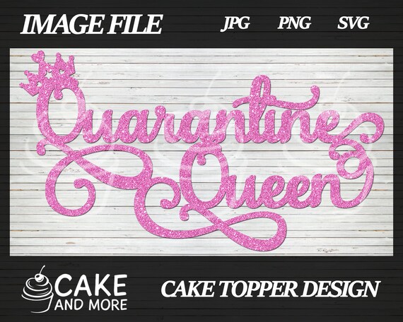 Download Quarantine Queen Stay At Home Social Distance Party Cake Topper Svg Png Jpg Download Cricut Silhouette