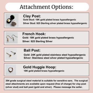 May include: A visual guide to earring attachment options, including clay post, French hook, ball post, and gold huggie hoop. Each option is illustrated with a close-up image of the earring attachment. The text describes the materials used for each option, including gold and silver plating, and mentions that surgical steel attachments are available upon request.