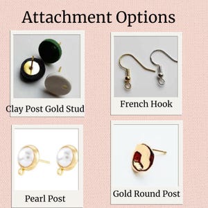 May include: Image showing earring attachment options: Clay Post Gold Stud, French Hook, Pearl Post, and Gold Round Post. The text "Attachment Options" is at the top of the image. The background is a light pink colour.