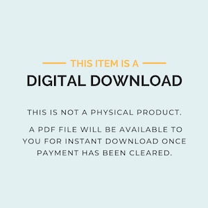May include: Text on a light blue background that reads "THIS ITEM IS A DIGITAL DOWNLOAD. THIS IS NOT A PHYSICAL PRODUCT. A PDF FILE WILL BE AVAILABLE TO YOU FOR INSTANT DOWNLOAD ONCE PAYMENT HAS BEEN CLEARED."