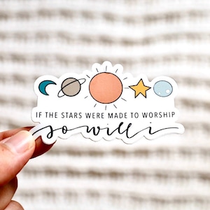 If the Stars Were Made To Worship Sticker, Vinyl Sticker, 3x3 Inches