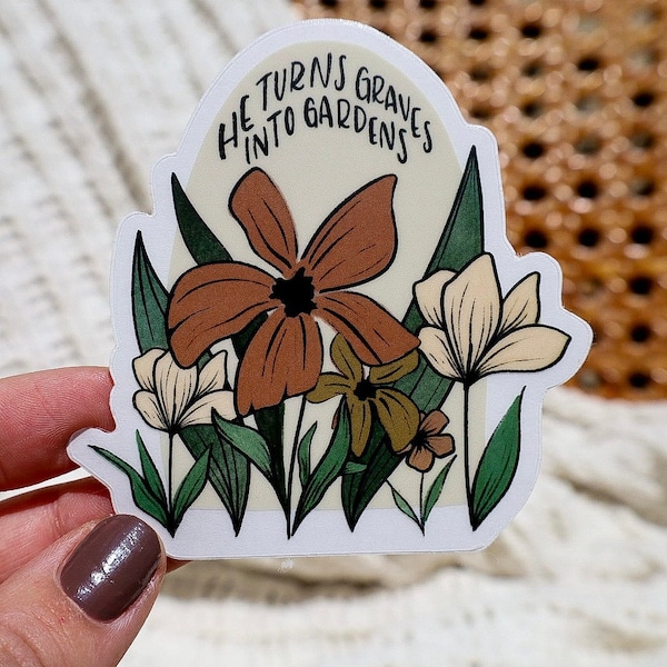 He Turns Graves Into Gardens Sticker, Vinyl Sticker, Waterproof, 3.3in