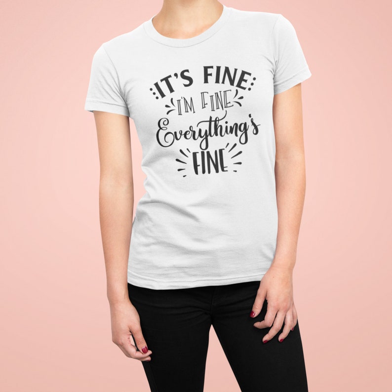im fine its fine tshirt