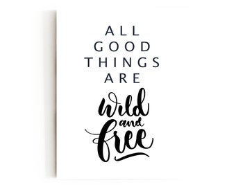 Poster with the saying "All good things are wild and free" funny gift sign wall art print