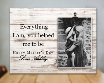 Mother's Day gift for Mom, Wedding Gift for Mom, Personalized frame, Everything I am you helped me to be