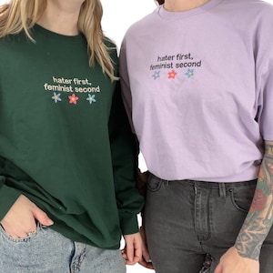Hater First, Feminist Second Embroidered Unisex T-Shirt or Sweatshirt