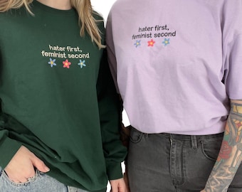 Hater First, Feminist Second Embroidered Unisex T-Shirt or Sweatshirt