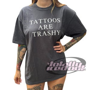 Tattoos Are Trashy Comfort Colors Tees