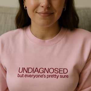 Undiagnosed But Everyone's Pretty Sure Embroidered Unisex Sweatshirt