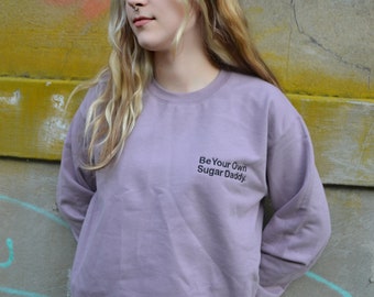Be Your Own Sugar Daddy Embroidered Unisex Crewneck Sweatshirt