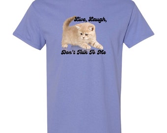 Live Laugh Don't Talk To Me T-Shirt or Crewneck  Sweatshirt