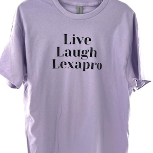 Live Laugh Lexapro Tee