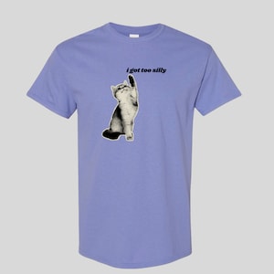 I Got Too Silly T-Shirt or Crewneck  Sweatshirt