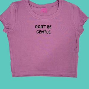 Don&#39;t Be Gentle Baby Tee