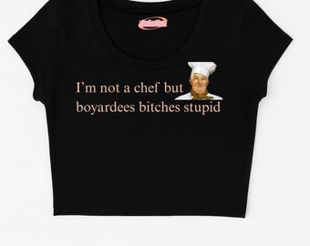 I'm Not A Chef But Boyardees Bitches Stupid Funny Graphic Tee and Crop Top