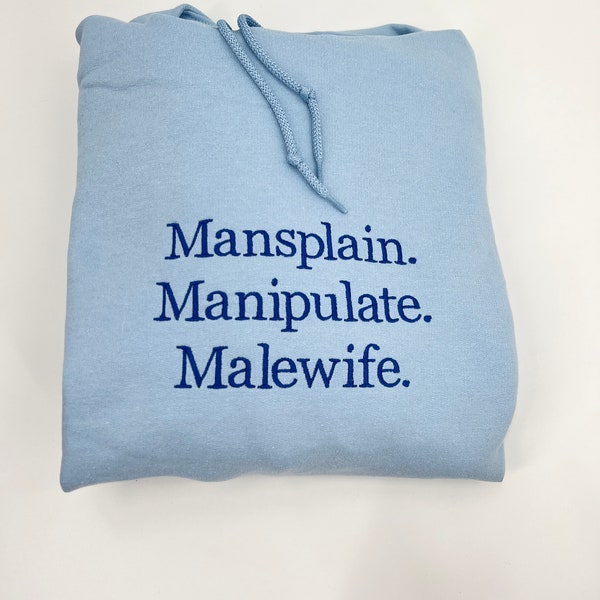Mansplain, Manipulate, Malewife Embroidered T-Shirt, Crewneck Sweatshirt, or Hoodie