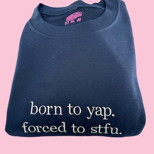 Born To Yap Forced To STFU Embroidered Unisex T-Shirt or Crewneck Sweatshirt