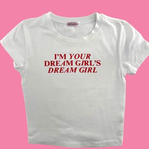 I&#39;m Your Dream Girls Dream Girl Baby Tee