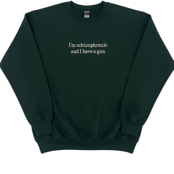 I'm Schizophrenic and I Have a Gun Unisex Embroidered T-Shirt or Crewneck Sweatshirt