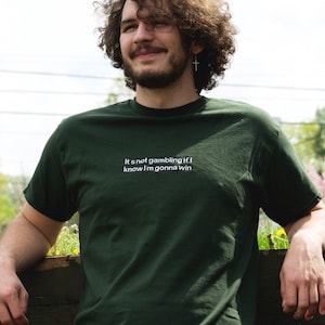 It&#39;s Not Gambling If I Know I&#39;m Gonna Win Unisex Embroidered T-Shirt or Sweatshirt