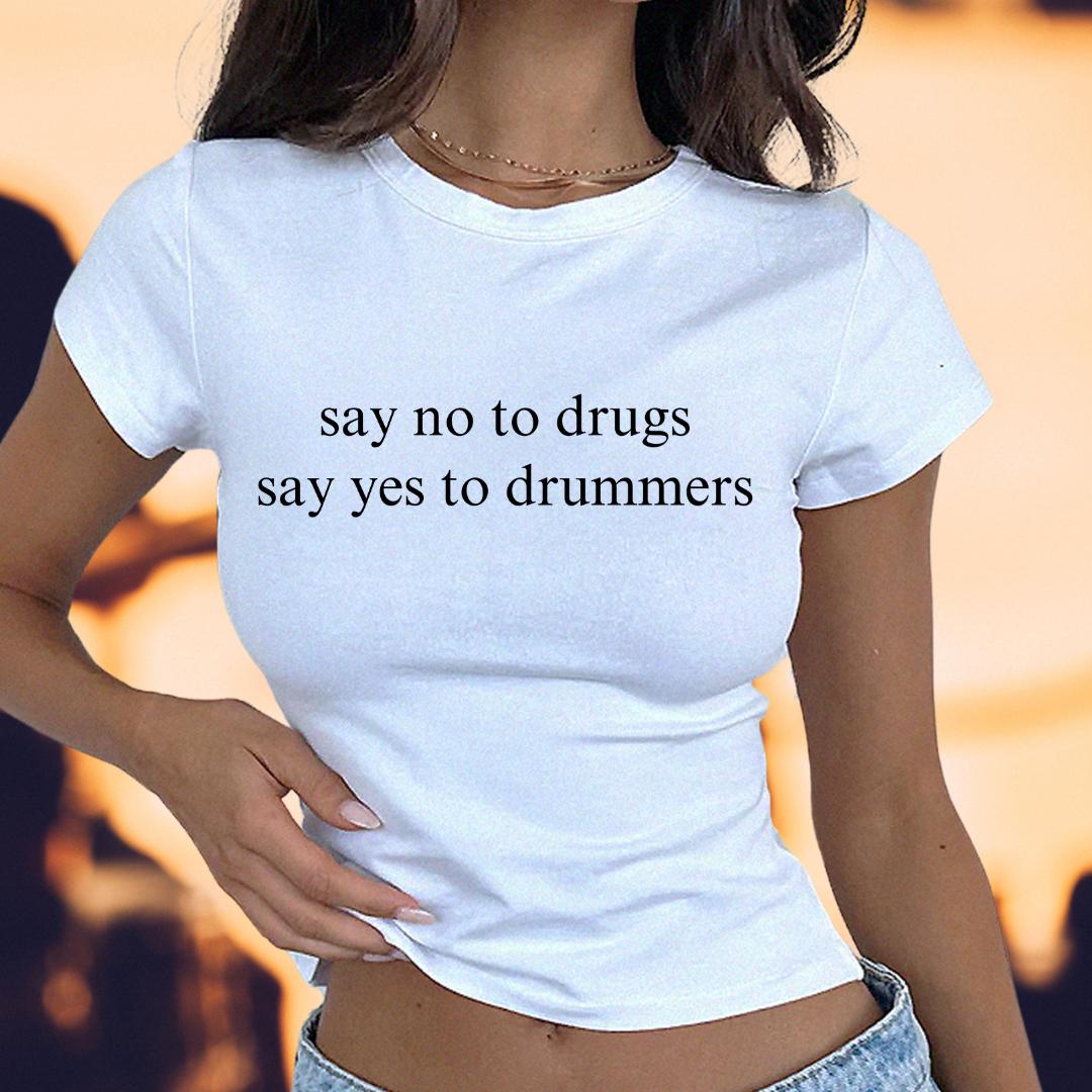 Say NO To Drugs Say YES To Drummers Tee/Sweatshirt/Crop Top