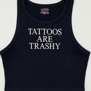 Tattoos Are Trashy Embroidered Tank Top or Baby Tee