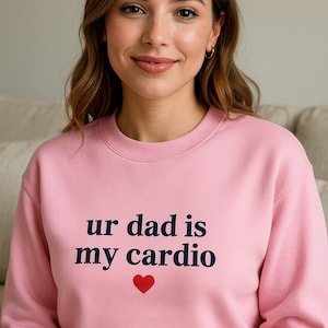 Ur Dad Is My Cardio Heart Embroidered Unisex T-Shirt or Sweatshirt