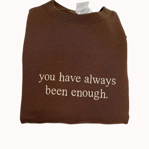 You Have Always Been Enough Unisex Embroidered T-Shirt or Crewneck Sweatshirt