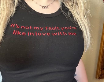 It's Not My Fault You're Like In Love With Me Embroidered Baby Tee