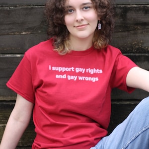 I Support Gay Rights and Gay Wrongs Unisex  T-Shirt or Crewneck  Sweatshirt