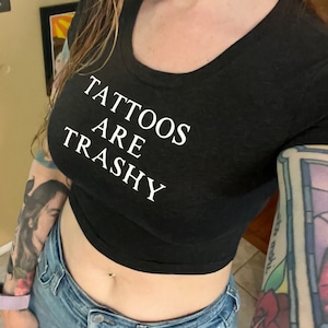 Tattoos Are Trashy Printed Tank Top or Baby Tee
