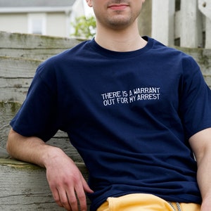 There&#39;s a Warrant Out For My Arrest Unisex Embroidered T-Shirt or Sweatshirt