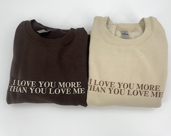 I Love You More Than You Love Me Embroidered Crewneck  | Y2k Aesthetic Sweatshirt | Aesthetic Crewneck | 2000s Crew Neck | Couple Shirts