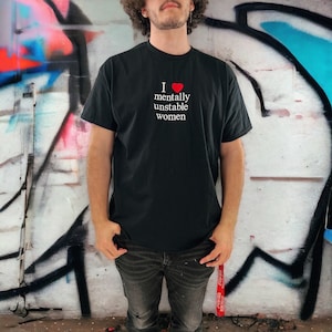 I Love Mentally Unstable Women Unisex Embroidered T-Shirt or Sweatshirt