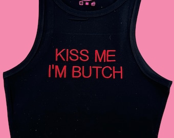 Kiss Me I'm Butch Tank Top or Baby Tee