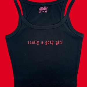 Really a Goth Girl Embroidered Baby Rib Spaghetti Strap Tank Top or Baby Tee