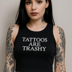 Tattoos Are Trashy Shirt | Gothic Crop Tank Top | Ironic Statement Baby Tee | Alt Grunge Aesthetic Clothing for Women