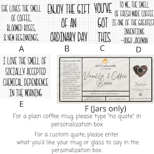 May include: Six different designs for coffee mugs, each with a different quote about coffee. The quotes are: "She loves the smell of coffee, bloomed roses, & new beginnings.", "Enjoy the gift of an ordinary day", "To me, the smell of fresh made coffee is one of the greatest inventions -Hugh Jackman", "I love the smell of socially accepted chemical dependence in the morning", "Vanilla & Coffee Bean Scented Soy Wax Candle", and "Thank you for supporting my small business".